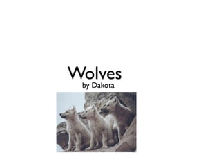 Wolves
 by Dakota
 