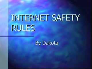 INTERNET SAFETY RULES By Dakota 