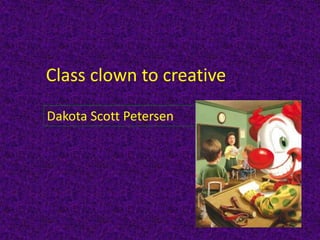 Class clown to creative Dakota Scott Petersen 