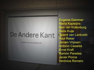 Eugenie Dammer
Maria Kapteijns
Ben van Kollenburg
Hans Kuijs
Sjoerd van Lankveld
Paul Reker
Jeroen Vrijssen
Antonio Casare...
