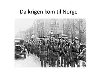 Da krigen kom til Norge
 