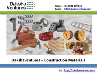 Phone - +91 8033-5090-64
Email - Info@dakshaventures.com
Dakshaventures – Construction Meterials
http://dakshaventures.com
 