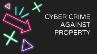 CYBER CRIME
AGAINST
PROPERTY
 