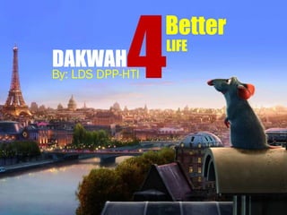 4
                                Better
                                LIFE
              DAKWAH
              By: LDS DPP-HTI




Dakwah For                               1

Better Life
 
