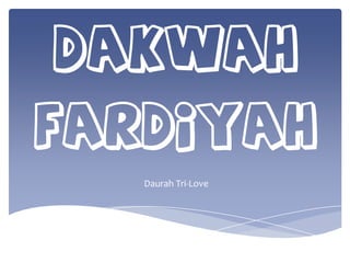 Dakwah
Fardiyah
Daurah Tri-Love
 