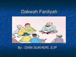 Dakwah Fardiyah

By : DIAN SUKHERI, S.IP

 