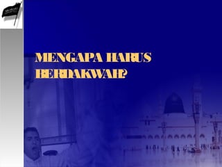 MENGAPA HARUS
BERDAKWAH?
 