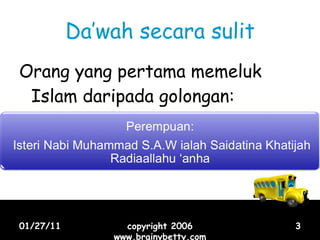 Da’wah secara sulit Orang yang pertama memeluk Islam daripada golongan: 01/27/11 copyright 2006 www.brainybetty.com 