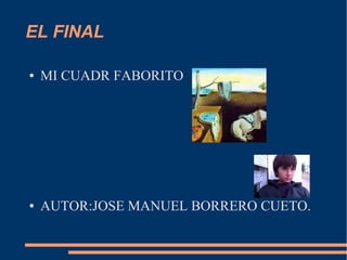 EL FINAL
● MI CUADR FABORITO
● AUTOR:JOSE MANUEL BORRERO CUETO.
 