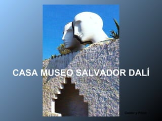 Castor y Pólux
CASA MUSEO SALVADOR DALÍ
 