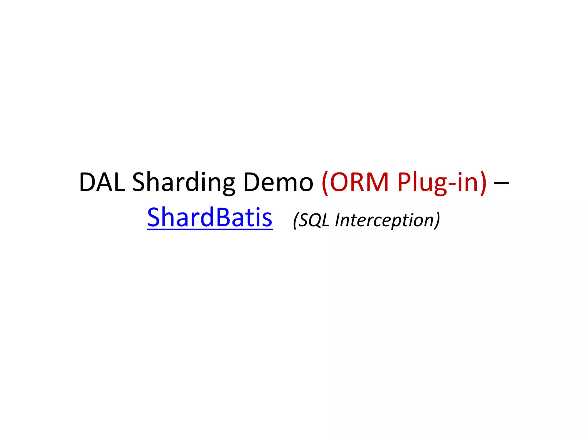 DAL Sharding Demo (ORM Plug-in) – 
ShardBatis (SQL Interception) 
 