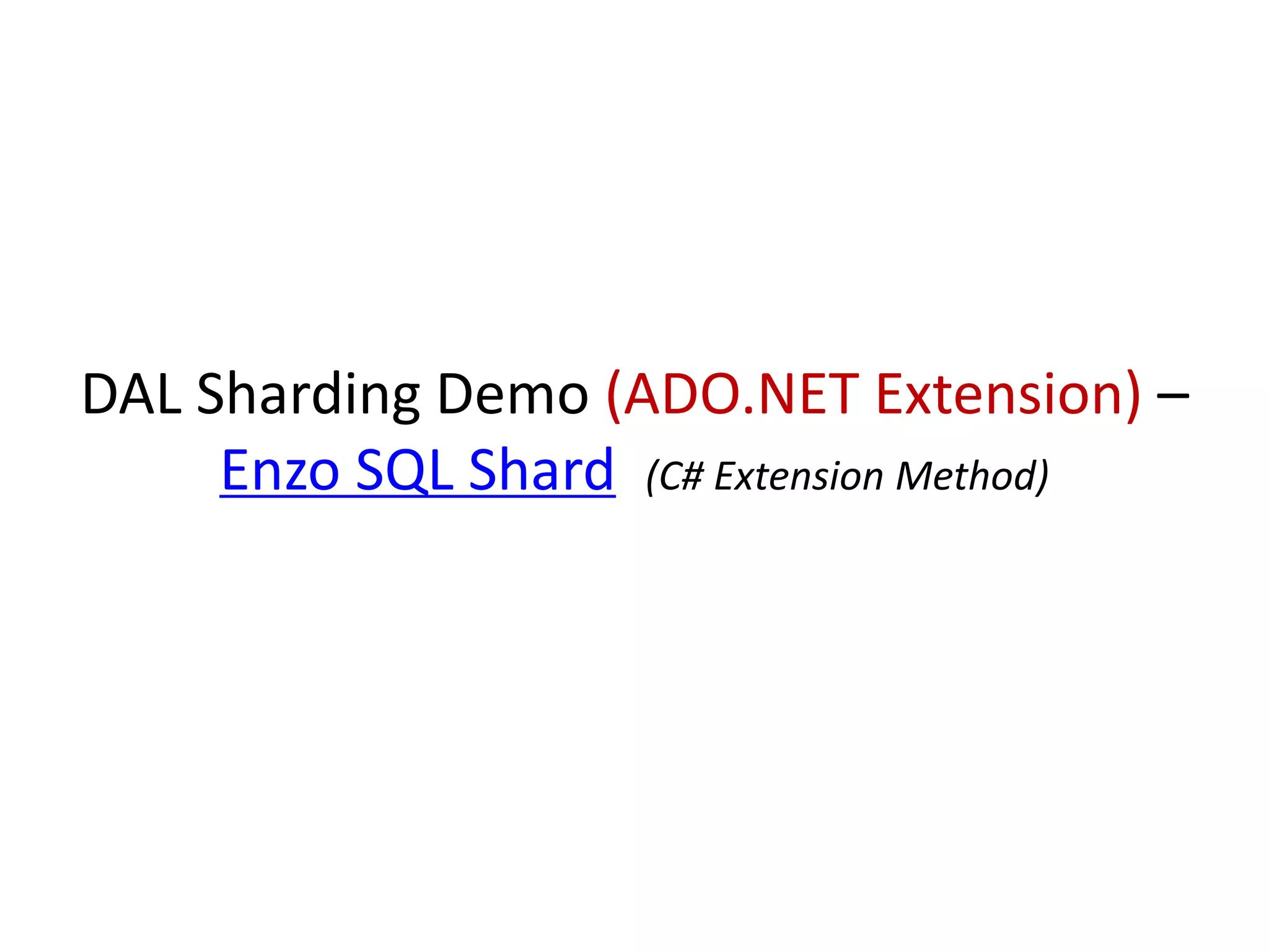 DAL Sharding Demo (ADO.NET Extension) – 
Enzo SQL Shard (C# Extension Method) 
 