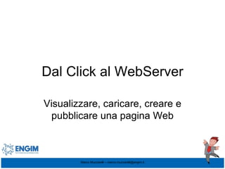 Dal Click al WebServer Visualizzare, caricare, creare e pubblicare una pagina Web 