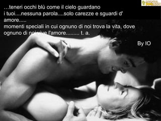 … teneri occhi blù come il cielo guardano  i tuoi....nessuna parola....solo carezze e sguardi d'  amore.....  momenti speciali in cui ognuno di noi trova la vita, dove  ognuno di noi vive l'amore......... t. a.  By IO 