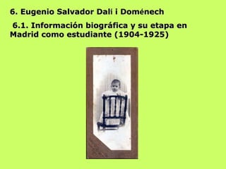 6. Eugenio Salvador Dal í  i Dom é nech 6.1. Información biográfica y su etapa en Madrid como estudiante (1904-1925) 
