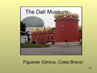100
The Dalí Museum
Figueres (Girona, Costa Brava)
 
