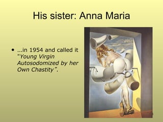16
His sister: Anna Maria
•  …in 1954 and called it
“Young Virgin
Autosodomized by her
Own Chastity”.
 