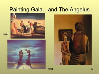44
Painting Gala…and The Angelus
1935
1934
 