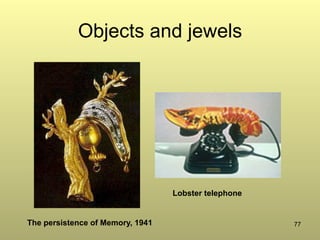 77
Objects and jewels
The persistence of Memory, 1941
Lobster telephone
 