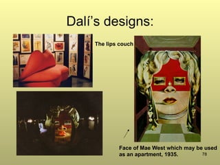 78
Dalí’s designs:
Face of Mae West which may be used
as an apartment, 1935.
The lips couch
 