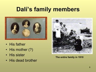 8
Dalí’s family members
•  His father
•  His mother (?)
•  His sister
•  His dead brother
The entire family in 1910
 
