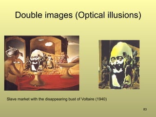 83
Double images (Optical illusions)
Slave market with the disappearing bust of Voltaire (1940)
 
