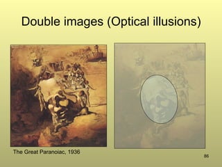 86
Double images (Optical illusions)
The Great Paranoiac, 1936
 