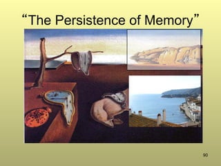 90
“The Persistence of Memory”
 