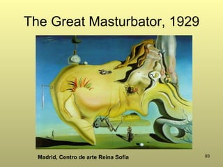 93
The Great Masturbator, 1929
Madrid, Centro de arte Reina Sofía
 