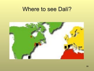 99
Where to see Dalí?
 