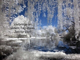 Verbringe an jedem Tag etwas Zeit für Dich alleine. 