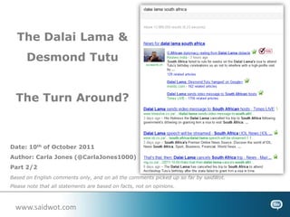 The Dalai Lama & Desmond Tutu The Turn Around? Date: 10th of October 2011 Author: Carla Jones (@CarlaJones1000) Part 2/2 Based on English comments only, and on all the comments picked up so far by saidWot. Please note that all statements are based on facts, not on opinions. www.saidwot.com 