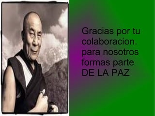 Gracias por tu colaboracion.  para nosotros  formas parte DE LA PAZ 
