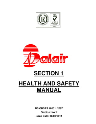 119 
SECTION 1 
HEALTH AND SAFETY 
MANUAL 
BS OHSAS 18001: 2007 
Section: No 1 
Issue Date: 30/08/2011 
 