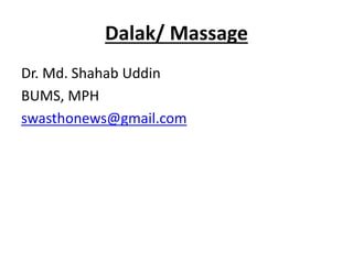 Dalak/ Massage
Dr. Md. Shahab Uddin
BUMS, MPH
swasthonews@gmail.com
 