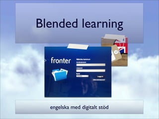 Blended learning
engelska med digitalt stöd
 