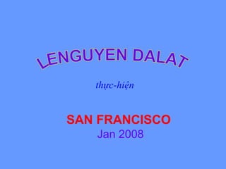 SAN FRANCISCO
Jan 2008
thực-hiện
 