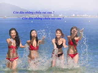 Còn đâu những chiều vui xưa ?
Còn đâu những chiều say-sưa ?
 