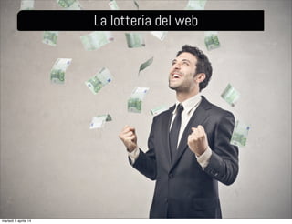 La lotteria del web
martedì 8 aprile 14
 
