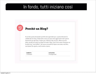 In fondo, tutti iniziano così
martedì 8 aprile 14
 