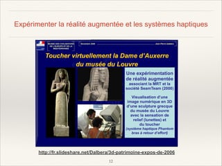 Expérimenter la réalité augmentée et les systèmes haptiques

http://fr.slideshare.net/Dalbera/3d-patrimoine-expos-de-2006
!12

 