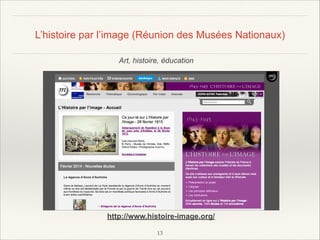 L’histoire par l’image (Réunion des Musées Nationaux)
Art, histoire, éducation

http://www.histoire-image.org/
!13

 