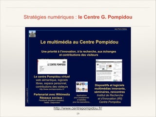 Stratégies numériques : le Centre G. Pompidou

http://www.centrepompidou.fr/
!19

 