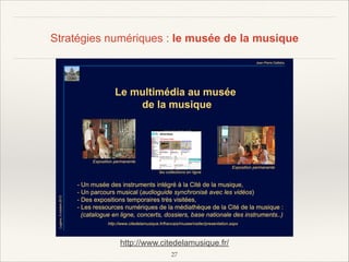 Stratégies numériques : le musée de la musique

http://www.citedelamusique.fr/
!27

 