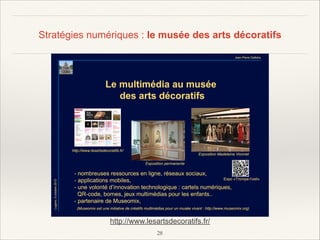 Stratégies numériques : le musée des arts décoratifs

http://www.lesartsdecoratifs.fr/
!28

 