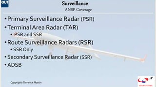 Copyright:Terrence Martin
NOVA SYSTEMS
Surveillance
•Primary Surveillance Radar (PSR)
•Terminal Area Radar (TAR)
• PSR and...