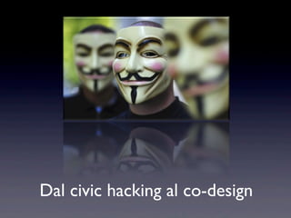 Dal civic hacking al co-design
 