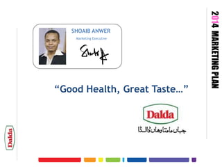 Marketing Executive

“Good Health, Great Taste…”

2014 MARKETING PLAN

SHOAIB ANWER

 