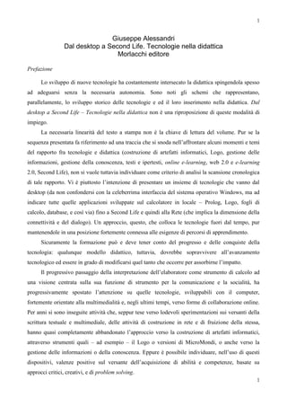 1
1
Giuseppe Alessandri
Dal desktop a Second Life. Tecnologie nella didattica
Morlacchi editore
Prefazione
Lo sviluppo di ...