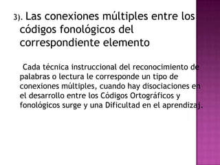 Y los períodos críticos del desarrolloExisten tres conexiones múltiples como un todo: 1). códigos ortográficos múltiples, que se refieren a:             a). La palabra como un todo               b). A las letras simples              c). Y los grupos de letras